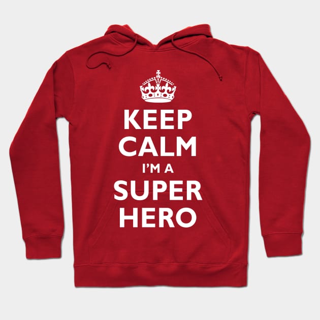 Keep Calm I'm A SUPER HERO! Hoodie by Adatude